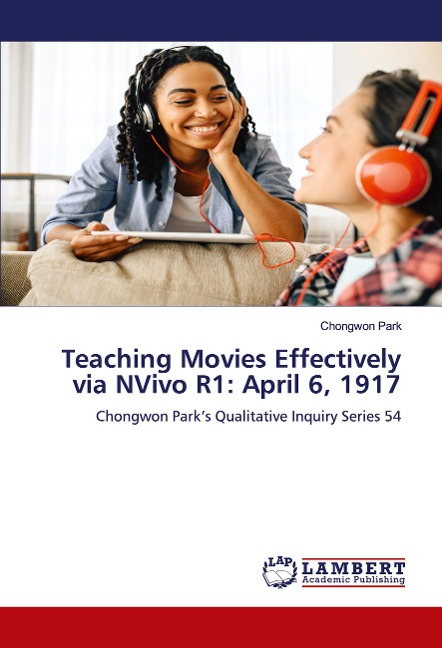 Teaching Movies Effectively via NVivo R1: April 6, 1917: Chongwon Parks Qualitative Inquiry Series 54