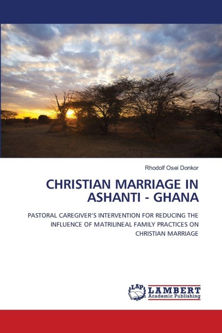 CHRISTIAN MARRIAGE IN ASHANTI - GHANA: PASTORAL CAREGIVERS INTERVENTION FOR REDUCING THE INFLUENCE OF MATRILINEAL FAMILY PRACTICES ON CHRISTIAN MARRIAGE
