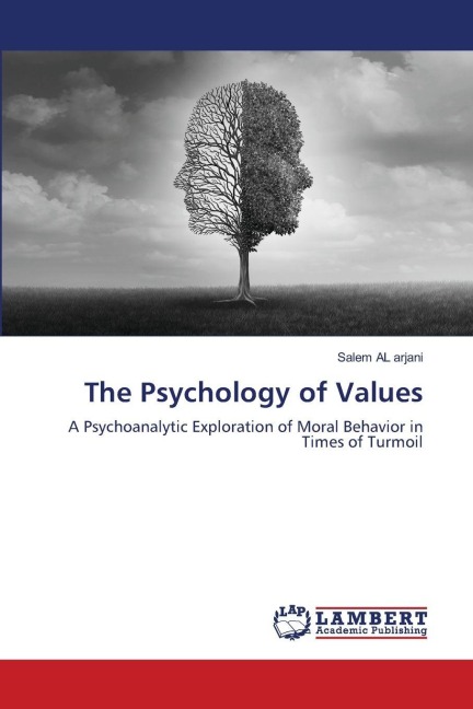 The Psychology of Values: A Psychoanalytic Exploration of Moral Behavior in Times of Turmoil