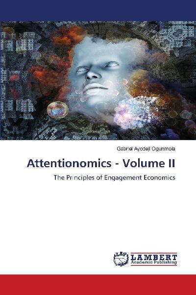 Attentionomics - Volume II: The Principles of Engagement Economics
