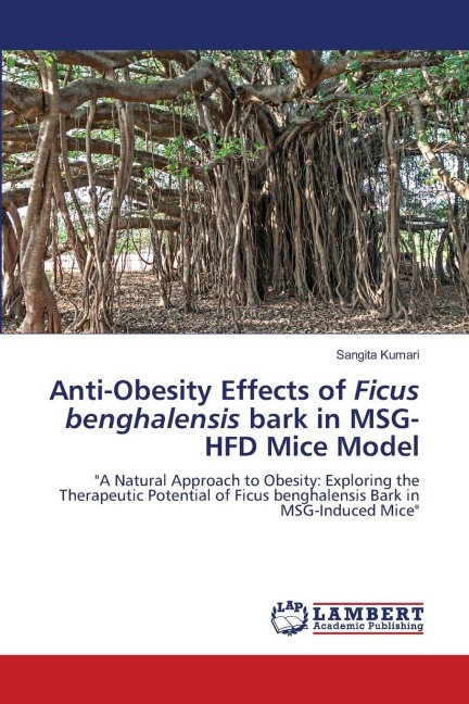 Anti-Obesity Effects of Ficus benghalensis bark in MSG-HFD Mice Model: A Natural Approach to Obesity: Exploring the Therapeutic Potential of Ficus benghalensis Bark in MSG-Induced Mice