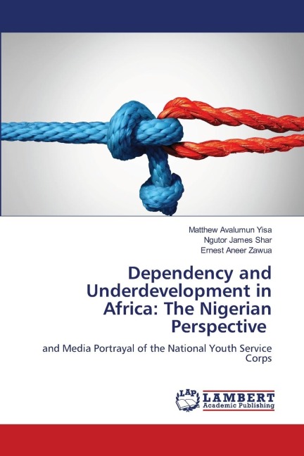 Dependency and Underdevelopment in Africa: The Nigerian Perspective: and Media Portrayal of the National Youth Service Corps