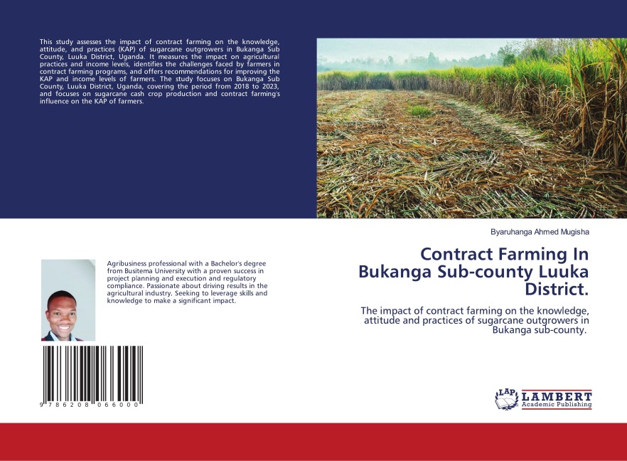 Contract Farming In Bukanga Sub-county Luuka District.: The impact of contract farming on the knowledge, attitude and practices of sugarcane outgrowers in Bukanga sub-county.