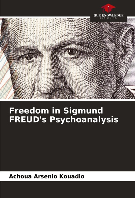 Freedom in Sigmund FREUDs Psychoanalysis
