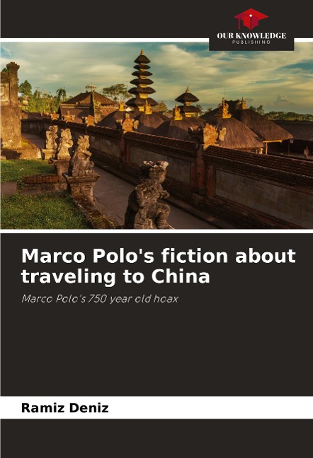 Marco Polos fiction about traveling to China: Marco Polos 750 year old hoax