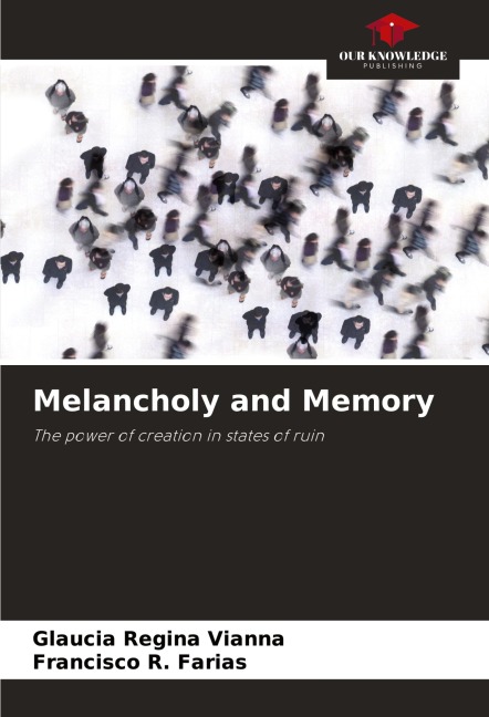 Melancholy and Memory: The power of creation in states of ruin