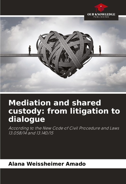 Mediation and shared custody: from litigation to dialogue: According to the New Code of Civil Procedure and Laws 13.058/14 and 13.140/15
