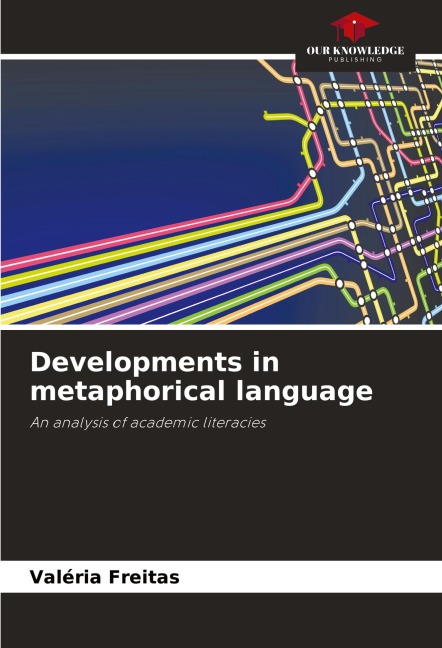 Developments in metaphorical language: An analysis of academic literacies
