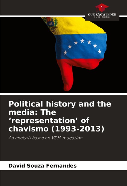 Political history and the media: The representation of chavismo (1993-2013): An analysis based on VEJA magazine