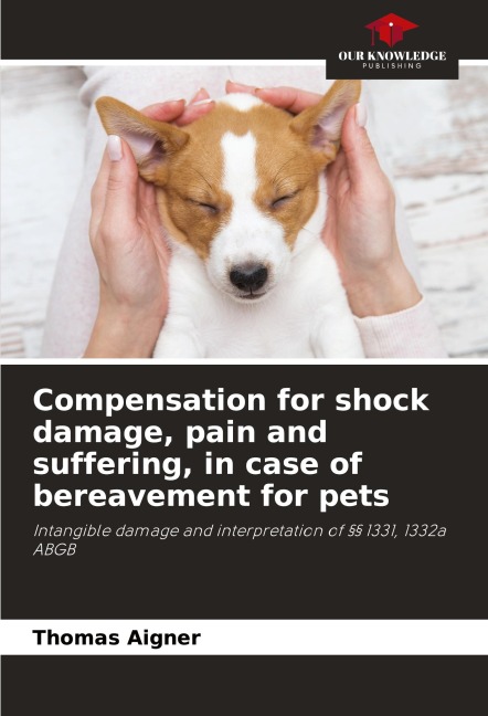 Compensation for shock damage, pain and suffering, in case of bereavement for pets: Intangible damage and interpretation of §§ 1331, 1332a ABGB