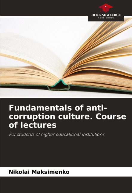 Fundamentals of anti-corruption culture. Course of lectures: For students of higher educational institutions