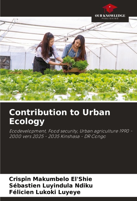 Contribution to Urban Ecology: Ecodevelopment, Food security, Urban agriculture 1990 - 2000 vers 2025 - 2035 Kinshasa - DR Congo