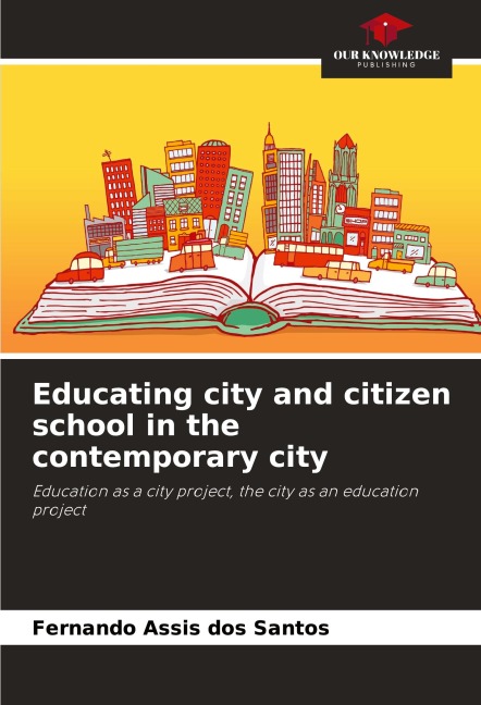 Educating city and citizen school in the contemporary city: Education as a city project, the city as an education project