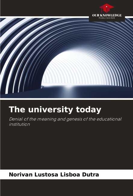 The university today: Denial of the meaning and genesis of the educational institution