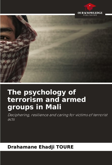 The psychology of terrorism and armed groups in Mali: Deciphering, resilience and caring for victims of terrorist acts