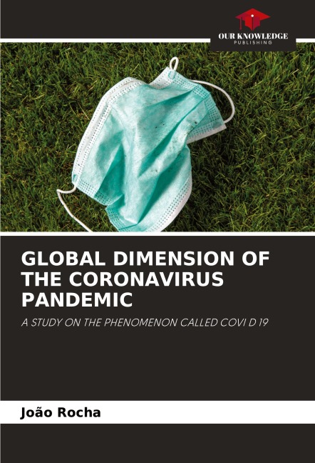 GLOBAL DIMENSION OF THE CORONAVIRUS PANDEMIC: A STUDY ON THE PHENOMENON CALLED COVI D 19