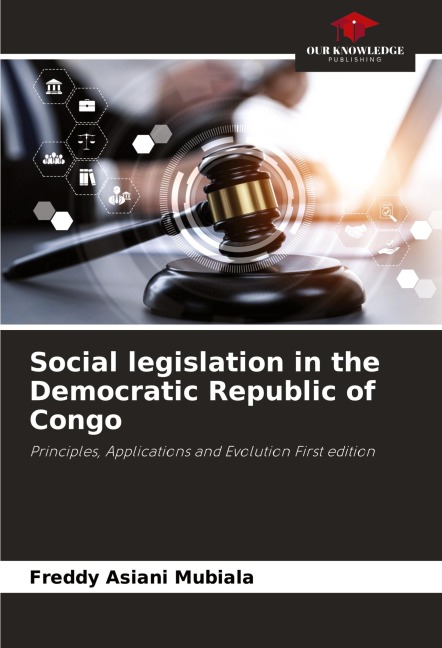 Social legislation in the Democratic Republic of Congo: Principles, Applications and Evolution First edition