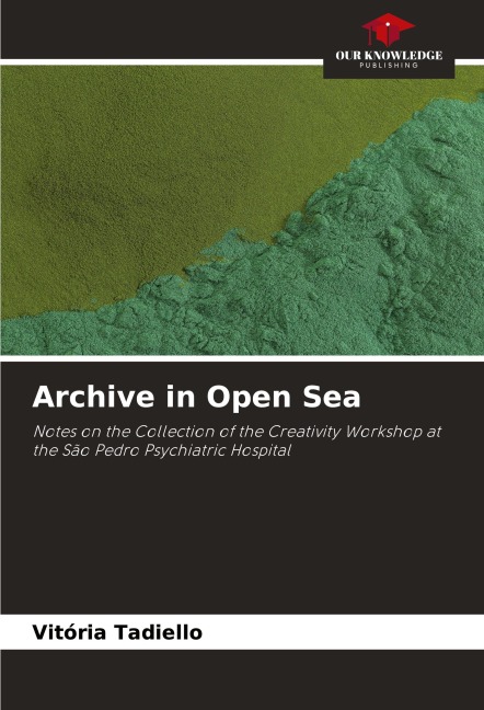 Archive in Open Sea: Notes on the Collection of the Creativity Workshop at the São Pedro Psychiatric Hospital
