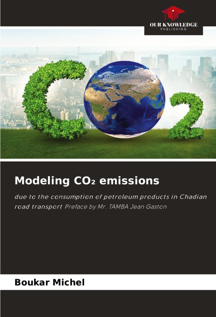 Modeling CO¿ emissions: due to the consumption of petroleum products in Chadian road transport Preface by Mr. TAMBA Jean Gaston
