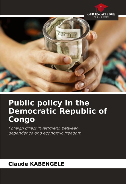 Public policy in the Democratic Republic of Congo: Foreign direct investment, betweendependence and economic freedom