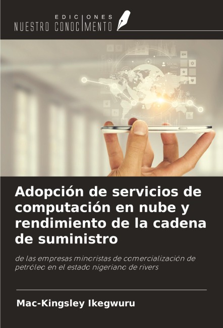 Adopción de servicios de computación en nube y rendimiento de la cadena de suministro: de las empresas minoristas de comercialización de petróleo en el estado nigeriano de rivers