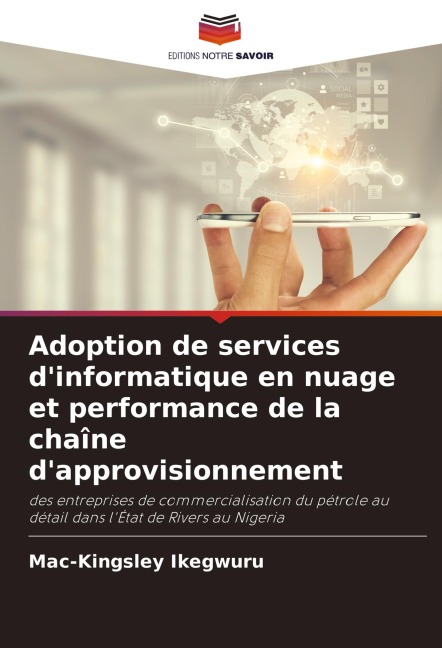 Adoption de services dinformatique en nuage et performance de la chaîne dapprovisionnement: des entreprises de commercialisation du pétrole au détail dans lÉtat de Rivers au Nigeria
