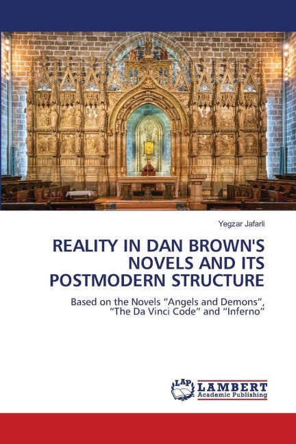 REALITY IN DAN BROWNS NOVELS AND ITS POSTMODERN STRUCTURE: Based on the Novels Angels and Demons, The Da Vinci Code and Inferno