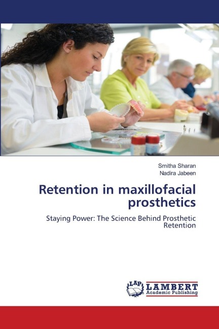 Retention in maxillofacial prosthetics: Staying Power: The Science Behind Prosthetic Retention
