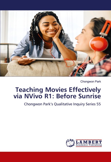 Teaching Movies Effectively via NVivo R1: Before Sunrise: Chongwon Parks Qualitative Inquiry Series 55