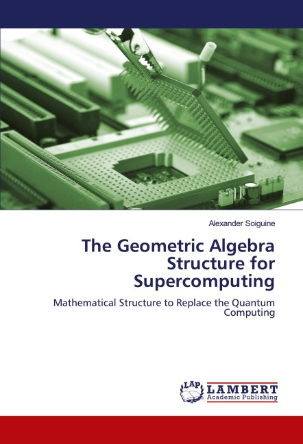 The Geometric Algebra Structure for Supercomputing: Mathematical Structure to Replace the Quantum Computing