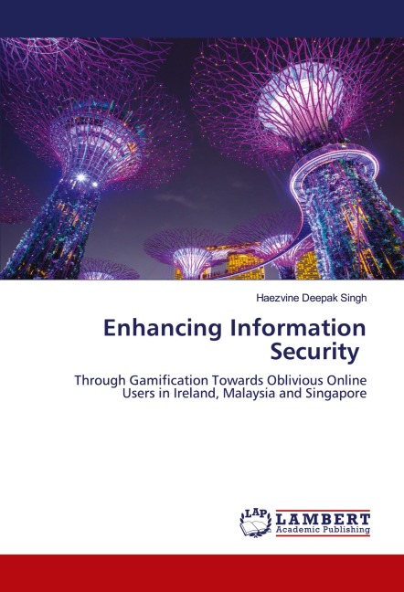 Enhancing Information Security: Through Gamification Towards Oblivious Online Users in Ireland, Malaysia and Singapore