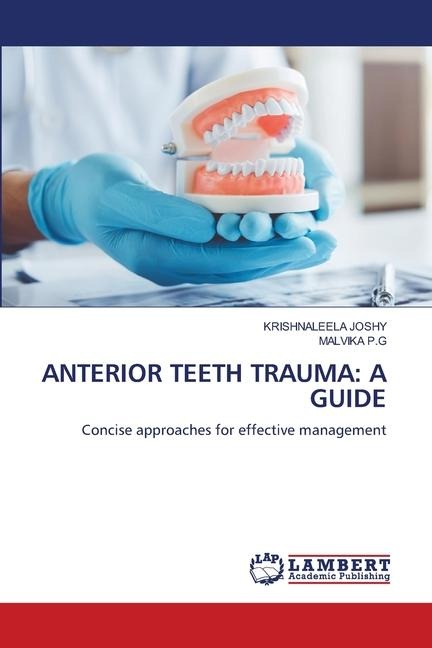 ANTERIOR TEETH TRAUMA: A GUIDE: Concise approaches for effective management