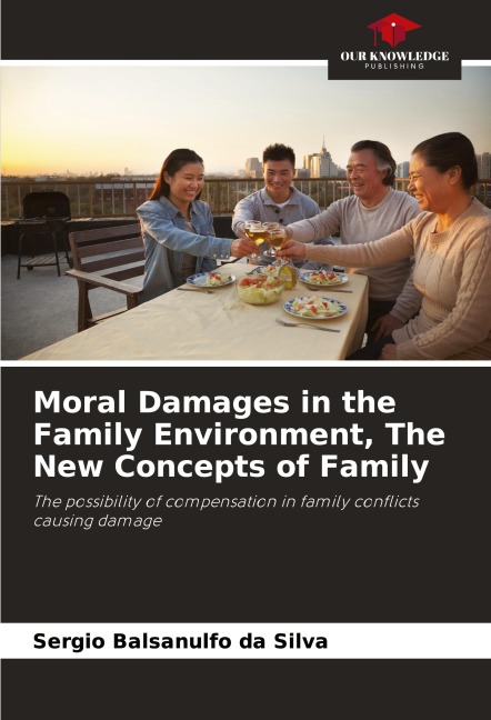 Moral Damages in the Family Environment, The New Concepts of Family: The possibility of compensation in family conflicts causing damage