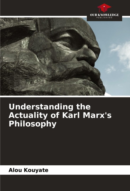 Understanding the Actuality of Karl Marxs Philosophy