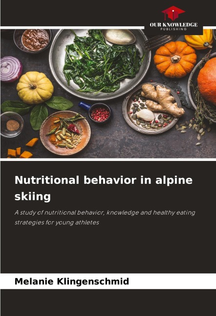 Nutritional behavior in alpine skiing: A study of nutritional behavior, knowledge and healthy eating strategies for young athletes
