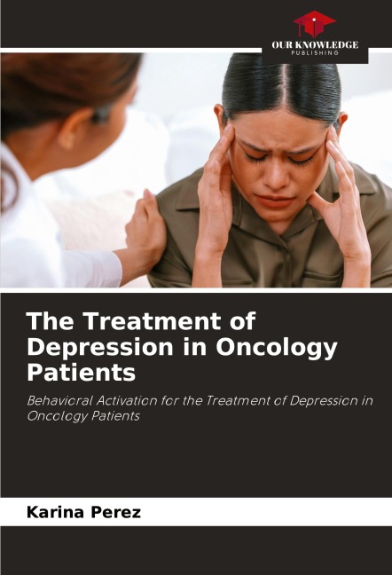 The Treatment of Depression in Oncology Patients: Behavioral Activation for the Treatment of Depression in Oncology Patients