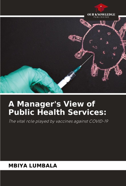 A Managers View of Public Health Services:: The vital role played by vaccines against COVID-19