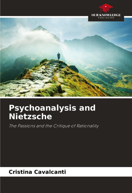 Psychoanalysis and Nietzsche: The Passions and the Critique of Rationality