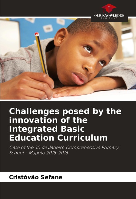 Challenges posed by the innovation of the Integrated Basic Education Curriculum: Case of the 30 de Janeiro Comprehensive Primary School - Maputo 2015-2016