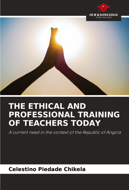 THE ETHICAL AND PROFESSIONAL TRAINING OF TEACHERS TODAY: A current need in the context of the Republic of Angola