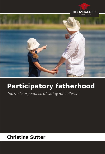 Participatory fatherhood: The male experience of caring for children