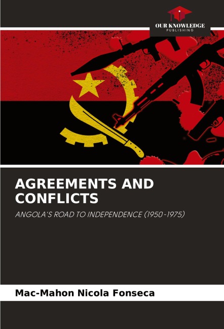 AGREEMENTS AND CONFLICTS: ANGOLAS ROAD TO INDEPENDENCE (1950-1975)
