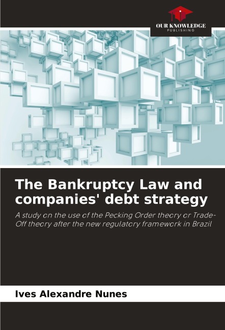 The Bankruptcy Law and companies debt strategy: A study on the use of the Pecking Order theory or Trade-Off theory after the new regulatory framework in Brazil