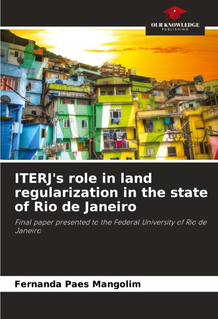 ITERJs role in land regularization in the state of Rio de Janeiro: Final paper presented to the Federal University of Rio de Janeiro