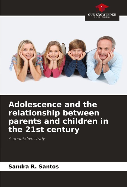 Adolescence and the relationship between parents and children in the 21st century: A qualitative study