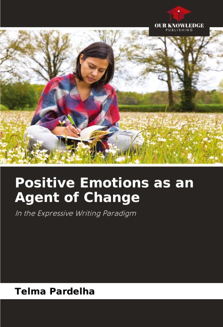 Positive Emotions as an Agent of Change: In the Expressive Writing Paradigm