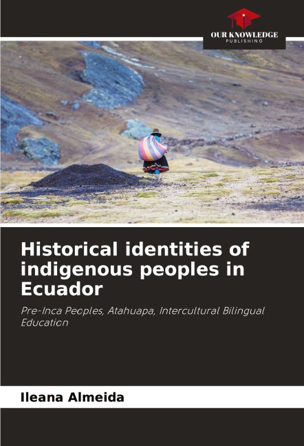 Historical identities of indigenous peoples in Ecuador: Pre-Inca Peoples, Atahuapa, Intercultural Bilingual Education
