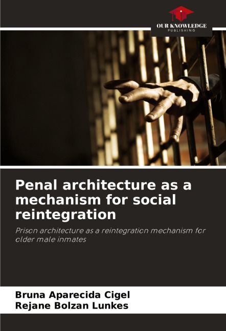 Penal architecture as a mechanism for social reintegration: Prison architecture as a reintegration mechanism for older male inmates