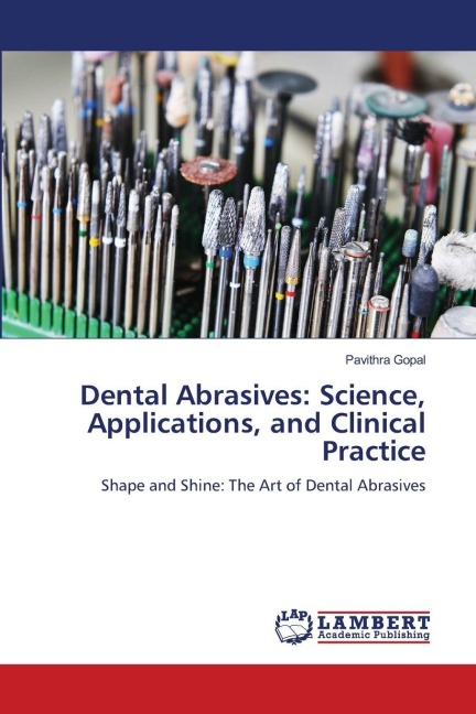 Dental Abrasives: Science, Applications, and Clinical Practice: Shape and Shine: The Art of Dental Abrasives