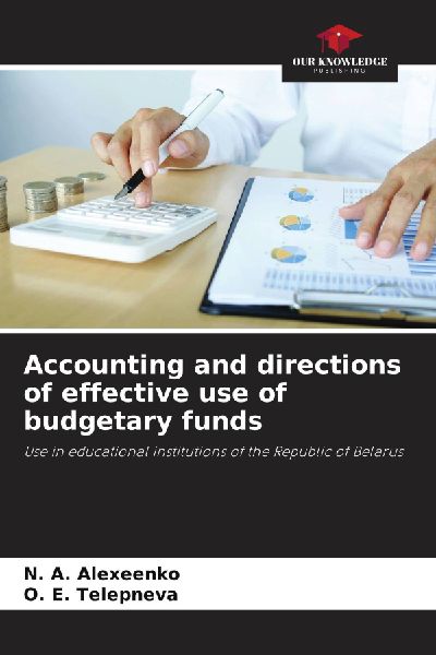 Accounting and directions of effective use of budgetary funds: Use in educational institutions of the Republic of Belarus